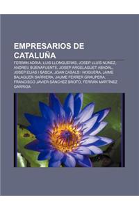 Empresarios de Cataluna: Ferran Adria, Luis Llongueras, Josep Lluis Nunez, Andreu Buenafuente, Josep Argelaguet Abadal, Josep Elias I Basca