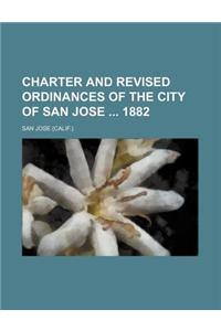 Charter and Revised Ordinances of the City of San Jose 1882