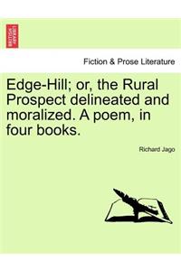 Edge-Hill; Or, the Rural Prospect Delineated and Moralized. a Poem, in Four Books.