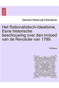 Het Rationalistisch-Idealisme. Eene Historische Beschouwing Over Den Invloed Van de Revolutie Van 1789.