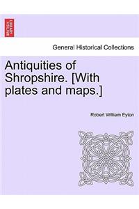 Antiquities of Shropshire. [With plates and maps.] VOL. IX, PART I
