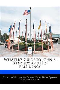 Webster's Guide to John F. Kennedy and His Presidency