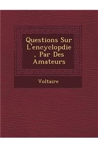 Questions Sur L'Encyclop Die, Par Des Amateurs