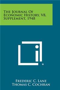 Journal of Economic History, V8, Supplement, 1948