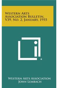 Western Arts Association Bulletin, V39, No. 2, January, 1955