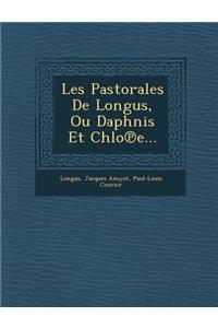 Les Pastorales de Longus, Ou Daphnis Et Chlo E...