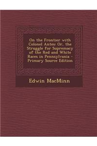 On the Frontier with Colonel Antes