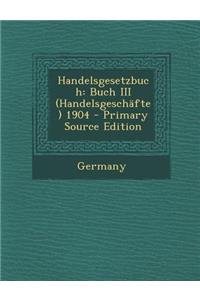 Handelsgesetzbuch: Buch III (Handelsgeschafte) 1904 (Primary Source)