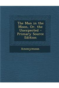 The Man in the Moon, Or, the Unexpected