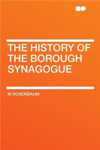 The History of the Borough Synagogue