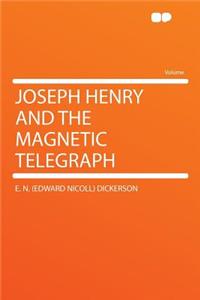 Joseph Henry and the Magnetic Telegraph