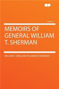 Memoirs of General William T. Sherman Volume 1