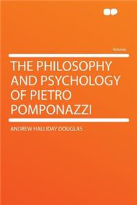 The Philosophy and Psychology of Pietro Pomponazzi