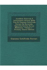 Aneddoti Piacevoli E Interessanti Occorsi Nella Vita Di Giacomo Gotifredo Ferrari Da Roveredo, Operetta Scritta Da Lui Medesimo, Volume 2