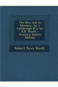 The New Aid to Memory. by a Cambridge M.A. by R.R. Knott