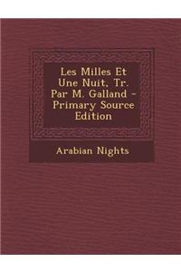 Les Milles Et Une Nuit, Tr. Par M. Galland - Primary Source Edition