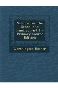 Science for the School and Family, Part 1 - Primary Source Edition
