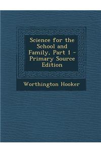 Science for the School and Family, Part 1 - Primary Source Edition
