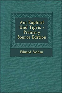 Am Euphrat Und Tigris - Primary Source Edition
