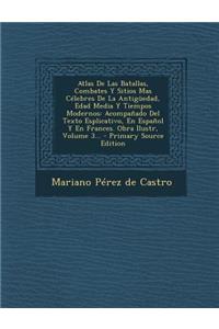 Atlas de Las Batallas, Combates y Sitios Mas Celebres de La Antiguedad, Edad Media y Tiempos Modernos