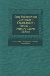 Essai Philosophique Concernant L'Entendement Humain ...