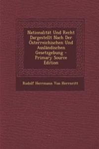 Nationalitat Und Recht Dargestellt Nach Der Osterreichischen Und Auslandischen Gesetzgebung - Primary Source Edition