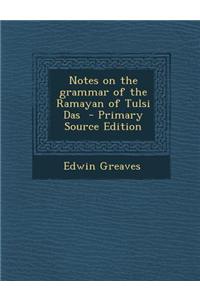 Notes on the Grammar of the Ramayan of Tulsi Das - Primary Source Edition