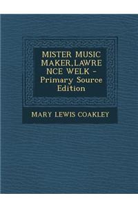Mister Music Maker, Lawrence Welk - Primary Source Edition