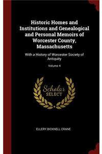 Historic Homes and Institutions and Genealogical and Personal Memoirs of Worcester County, Massachusetts