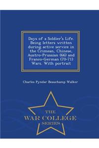 Days of a Soldier's Life. Being Letters Written During Active Service in the Crimean, Chinese, Austro-Prussian (66) and Franco-German (70-71) Wars. with Portrait - War College Series