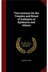 Two Lectures on the Temples and Ritual of Asklepios at Epidauros and Athens