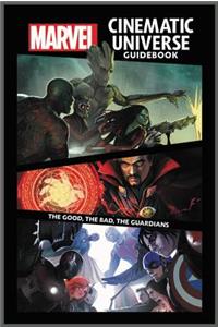 Marvel Cinematic Universe Guidebook: The Good, The Bad, The Guardians