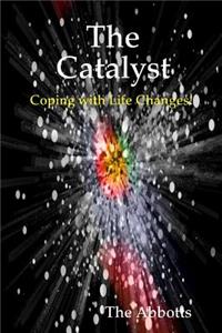 Catalyst - Coping With Life Changes!