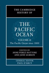 Cambridge History of the Pacific Ocean: Volume 2, the Pacific Ocean Since 1800