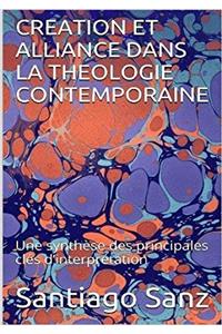 Creation Et Alliance Dans La Theologie Contemporaine: Une Synthese Des Principales Cles D'interpretation