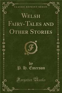 Welsh Fairy-Tales and Other Stories (Classic Reprint)