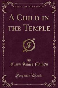A Child in the Temple (Classic Reprint)