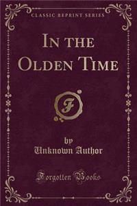 In the Olden Time (Classic Reprint)