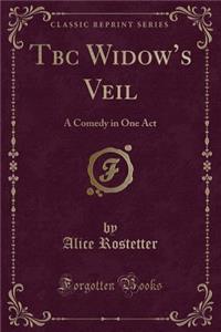 Tbc Widow's Veil: A Comedy in One Act (Classic Reprint)