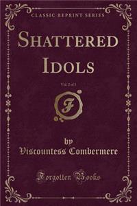 Shattered Idols, Vol. 2 of 3 (Classic Reprint)