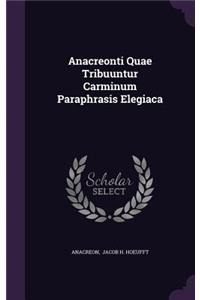 Anacreonti Quae Tribuuntur Carminum Paraphrasis Elegiaca