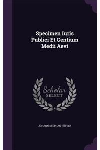 Specimen Iuris Publici Et Gentium Medii Aevi