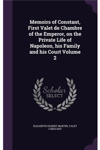 Memoirs of Constant, First Valet de Chambre of the Emperor, on the Private Life of Napoleon, his Family and his Court Volume 2