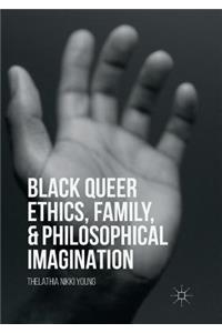 Black Queer Ethics, Family, and Philosophical Imagination