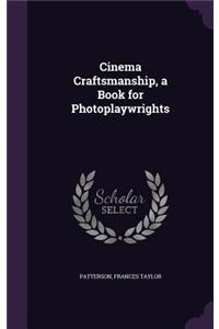 Cinema Craftsmanship, a Book for Photoplaywrights
