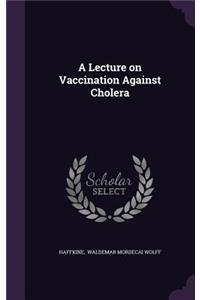 A Lecture on Vaccination Against Cholera
