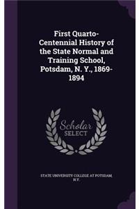 First Quarto-Centennial History of the State Normal and Training School, Potsdam, N. Y., 1869-1894