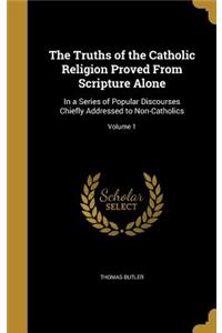 The Truths of the Catholic Religion Proved From Scripture Alone