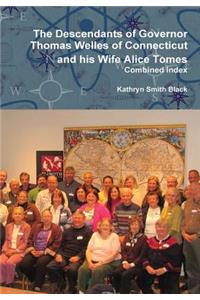 Descendants of Governor Thomas Welles of Connecticut and his Wife Alice Tomes, Combined Index
