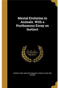 Mental Evolution in Animals. with a Posthumous Essay on Instinct